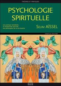 Psychologie spirituelle : théories et pratiques : une pratique immédiate, un humanisme spirituel, une philosophie de la non-dualité