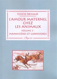 L'amour maternel chez les animaux. Vol. 3. Chez les mammifères