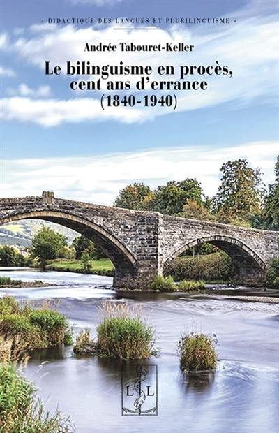 Le bilinguisme en procès, cent ans d'errance (1840-1940)