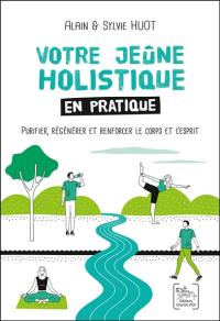 Votre jeûne holistique en pratique : purifier, régénérer et renforcer le corps et l'esprit