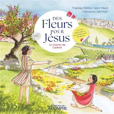 Des fleurs pour Jésus : un chemin de carême