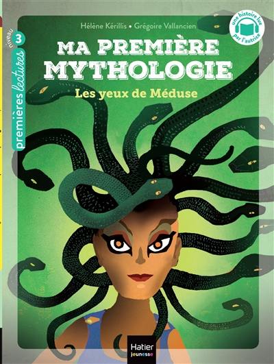 Ma première mythologie. Vol. 16. Les yeux de Méduse