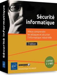 Sécurité informatique : mieux comprendre les attaques et sécuriser l'informatique industrielle : coffret 2 livres