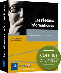 Les réseaux informatiques : administration, sécurité et supervision : coffret 2 livres