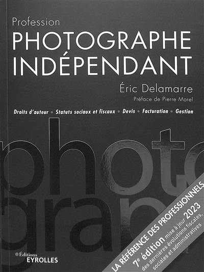 Profession photographe indépendant : droits d'auteur, statuts sociaux et fiscaux, devis, facturation, gestion