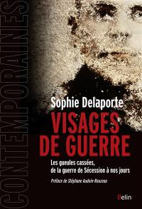 Visages de guerre : les gueules cassées, de la guerre de Sécession à nos jours