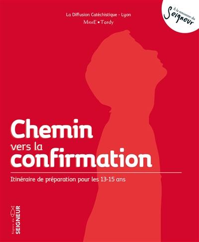 Chemin vers la confirmation : itinéraire de préparation pour les 13-15 ans : signes du Seigneur