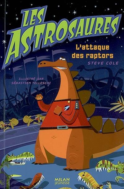 Les Astrosaures. Vol. 1. L'attaque des raptors