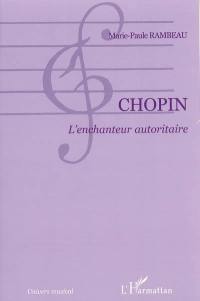 Chopin : l'enchanteur autoritaire