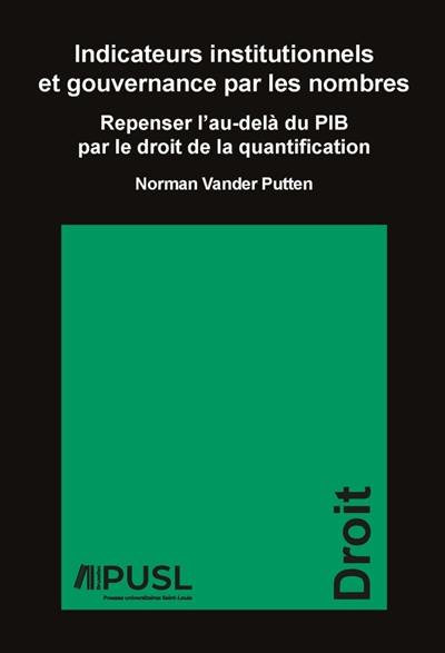 Indicateurs institutionnels et gouvernance par les nombres : repenser l'au-delà du PIB par le droit de la quantification