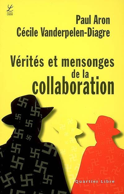 Vérités et mensonges de la collaboration : trois écrivains racontent leur guerre (Raymond De Becker, Félicien Marceau, Robert Poulet)