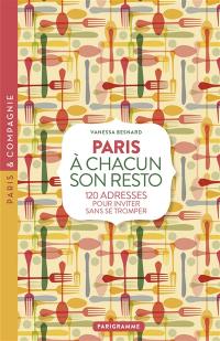 A chacun son resto : Paris : 200 adresses pour inviter sans se tromper