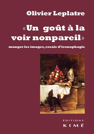 Un goût à la voir nonpareil : manger les images, essais d'iconophagie