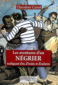 Les aventures d'un négrier trafiquant d'or, d'ivoire et d'esclaves