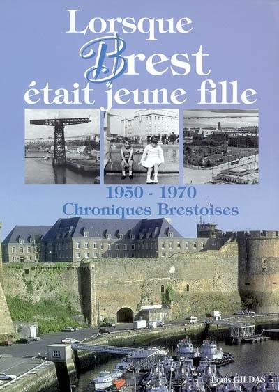 Lorsque Brest était jeune fille : 1950-1970 : chroniques brestoises