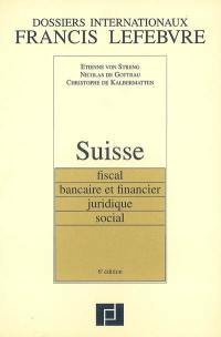 Suisse : fiscal, bancaire et financier, juridique, social