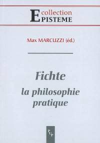 Fichte : la philosophie pratique