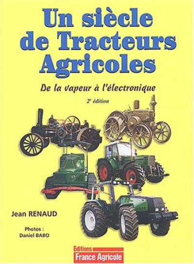 Un siècle de tracteurs agricoles : de la vapeur à l'électronique