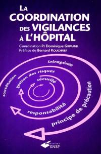 La coordination des vigilances à l'hôpital : conférences des présidents de CME et des directeurs généraux de CHU : séminaire des 19 et 20 janvier 2001, Nice