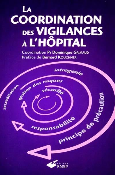 La coordination des vigilances à l'hôpital : conférences des présidents de CME et des directeurs généraux de CHU : séminaire des 19 et 20 janvier 2001, Nice