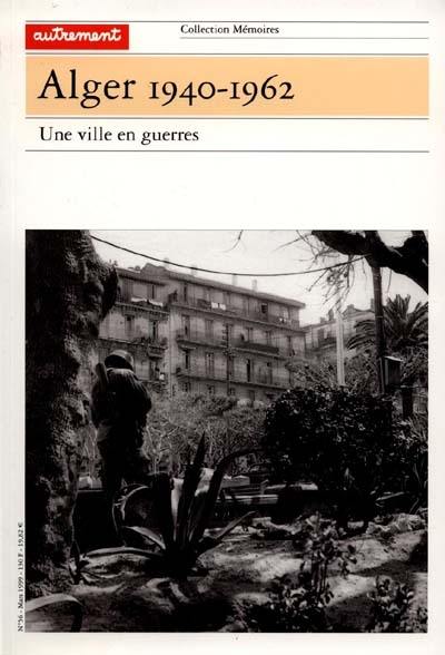 Alger 1940-1962 : une ville en guerres