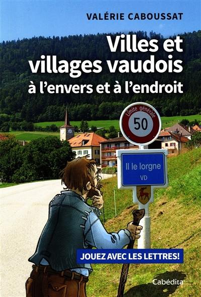 Villes et villages vaudois à l'envers et à l'endroit : jouez avec les lettres !