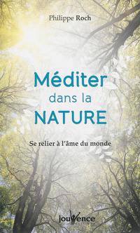 Méditer dans la nature : se relier à l'âme du monde