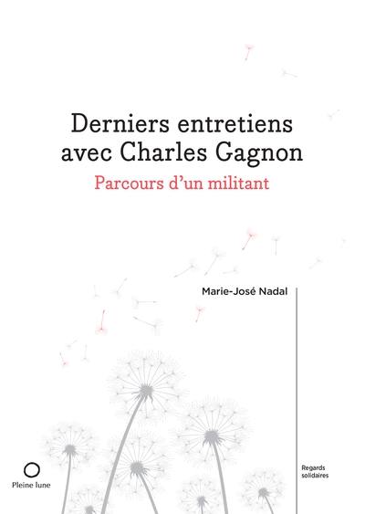 Derniers entretiens avec Charles Gagnon : Parcours d'un militant