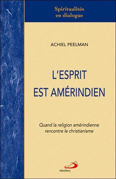 L'Esprit est amérindien : quand la religion amérindienne rencontre le christianisme