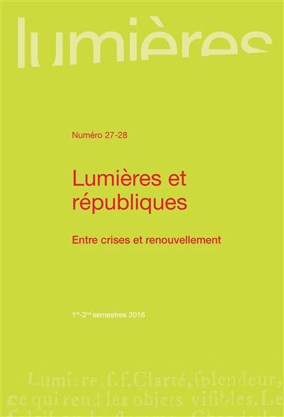 Lumières, n° 27-28. Lumières et républiques : entre crises et renouvellement