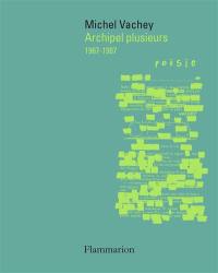 Archipel plusieurs : 1967-1987