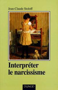 Interpréter le narcissisme