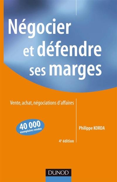 Négocier et défendre ses marges : vente, achat, négociations d'affaires