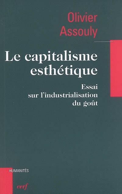 Le capitalisme esthétique : essai sur l'industrialisation du goût