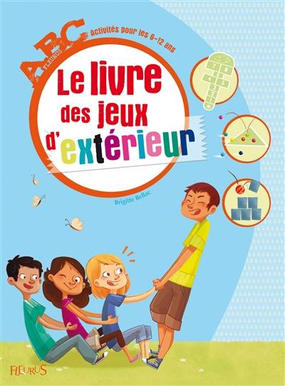 Le livre des jeux d'extérieur : activités pour les 6-12 ans