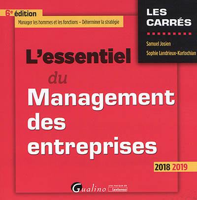 L'essentiel du management des entreprises : manager les hommes et les fonctions, déterminer la stratégie : 2018-2019