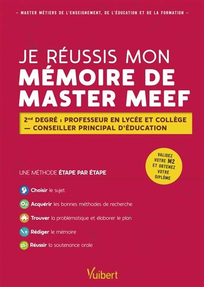 Je réussis mon mémoire de master MEEF : 2nd degré : professeur en lycée et collège, conseiller principal d'éducation