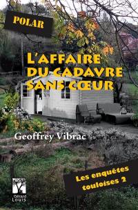 Les enquêtes touloises. Vol. 2. L'affaire du cadavre sans coeur : polar