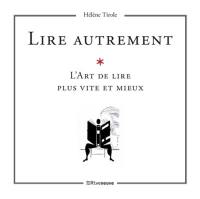 Lire autrement ? : un art de lire plus vite et mieux