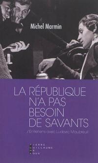 La République n'a pas besoin de savants : entretiens avec Ludovic Maubreuil