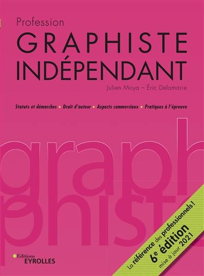 Profession graphiste indépendant : statuts et démarches, droit d'auteur, aspects commerciaux, pratiques à l'épreuve