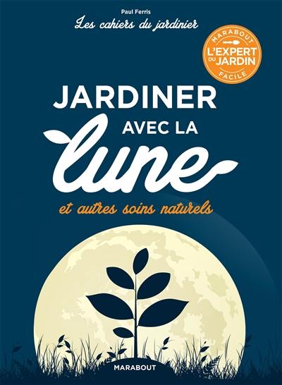 Jardiner avec la Lune : et autres soins naturels