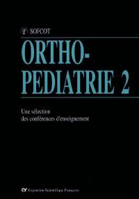 Ortho-pédiatrie : une sélection des conférences d'enseignement de la SOFCOT. Vol. 2. Membre inférieur, tumeurs, divers