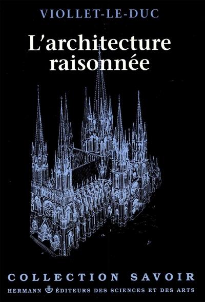 L'Architecture Raisonnée : extrait du Dictionnaire de l'architecture française