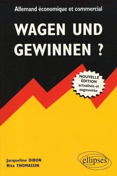 Wagen und Gewinnen ? : allemand économique et commercial (BTS, écoles de commerce, LEA)