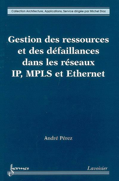 Gestion des ressources et des défaillances dans les réseaux IP, MPLS et Ethernet