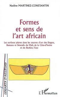 Formes et sens de l'art africain : les surfaces planes dans les oeuvres d'art des Dogon, Bamana et Sénoufo du Mali, de la Côte d'Ivoire et du Burkina Faso