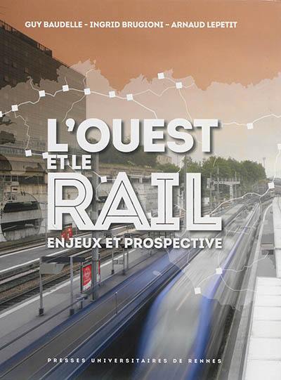 L'Ouest et le rail : enjeux et prospective