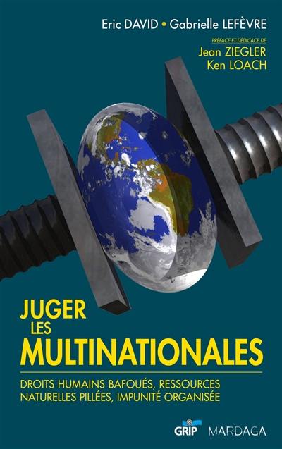 Juger les multinationales : droits humains bafoués, ressources naturelles pillées, impunité organisée