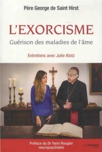 L'exorcisme : guérison des maladies de l'âme : entretiens avec Julie Klotz